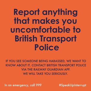 "Report anything that makes you uncomfortable" is the message from British Transport Police.