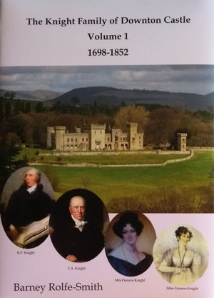 The Knight Family of Downton Castle, Volume 1, 1698 to 1852, by Barney Rolfe-Smith. 