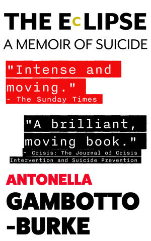 The Eclipse: A Memoir of Suicide, Antonella Gambotto-Burke's acclaimed book about depression, grief, and suicide