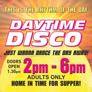 Daytime Disco 2pm to 6pm
