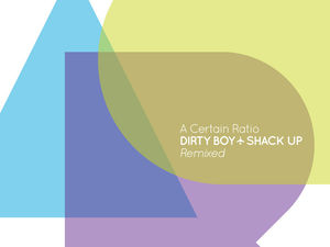 Supporting image for story: A Certain Ratio, Remixed: Dirty Boy / Shack Up - EP review