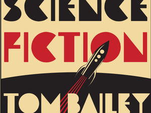 Supporting image for story: Tom Bailey, Science Fiction - album review