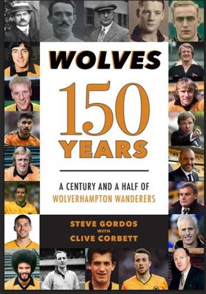 New book, titled: Wolves 150 years - a century and a half of Wolverhampton Wanderers