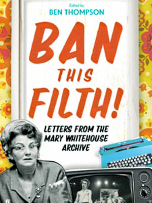 Ban This Filth is a nostalgic reminder of some of Mary Whitehouse's campaigns