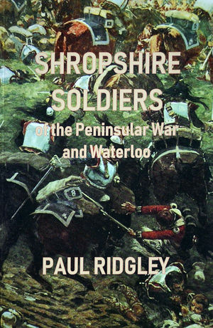 Shropshire Soldiers of the Peninsular War and Waterloo.