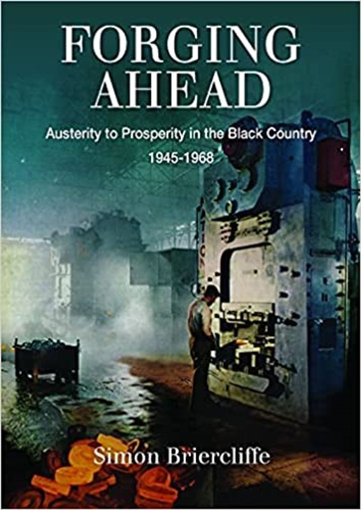 Forging Ahead: A history of the Black Country 1940 to the 1960s