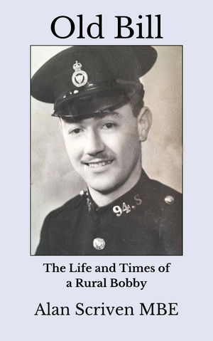 Old Bill, The Life and Times of Rural Bobby, by Alan Scriven.